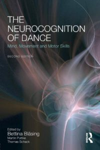 Cover THE NEUROCOGNITION OF DANCE – MIND, MOVEMENT AND MOTOR SKILLS by Bettina Bläsing, Martin Puttke, Thomas Schack